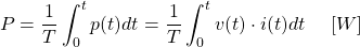 \begin{equation*} P = \frac{1}{T} \int_0^t p(t) dt = \frac{1}{T} \int_0^t v(t) \cdot i(t) dt \hspace{5mm} [W]\end{equation*}